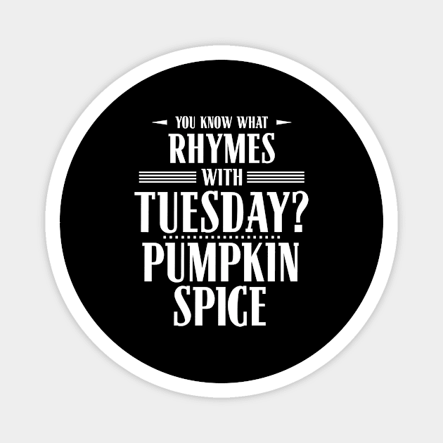 You Know What Rhymes with Tuesday? Pumpkin Spice Magnet by wheedesign